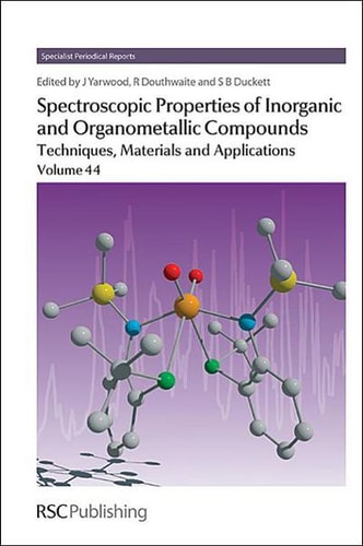 Spectroscopic Properties of Inorganic and Organometallic Compounds Techniques, Materials and Applications, Volume 44