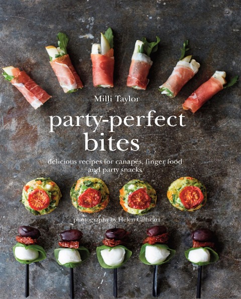 Party-Perfect Bites: Delicious Recipes for Canapes, Finger Food and Party Snacks
