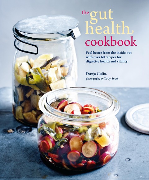 The Gut Health Cookbook: Feel Better from the Inside Out with Over 60 Recipes for Digestive Health and Vitality