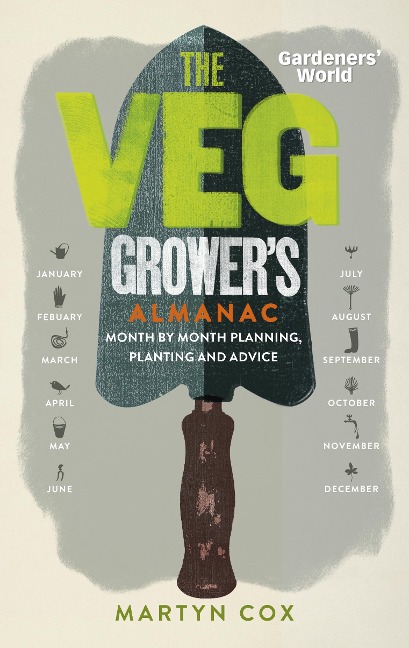Gardeners World: The Veg Growers Almanac: Month by Month Planning, Planting and Advice