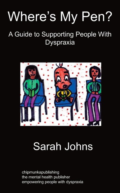 Wheres My Pen? A Guide to Supporting People With Dyspraxia