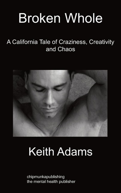 Broken Whole: A California Tale of Craziness, Creativity and Chaos