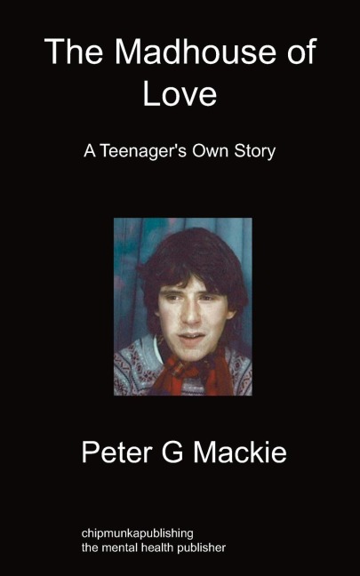 The Madhouse of Love: A Teenagers Own Story