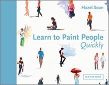 Learn to Paint People Quickly: A practical, step-by-step guide to learning to paint people in watercolour and oils