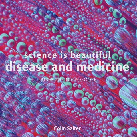 Science is Beautiful: Disease and Medicine: Under the Microscope