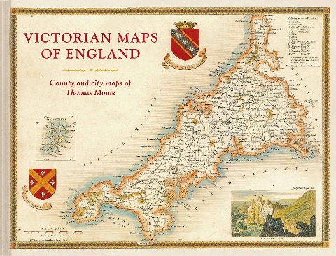 Victorian Maps of England: The County and City Maps of Thomas Moule