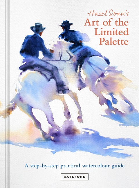 Hazel Soans Art of the Limited Palette: a step-by-step practical watercolour guide
