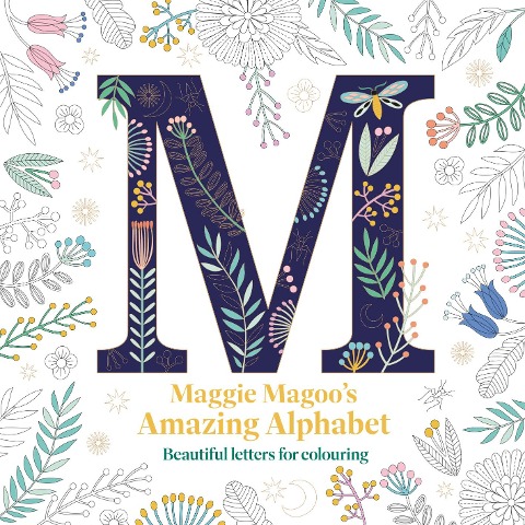 Maggie Magoos Amazing Alphabet: Beautiful letters for colouring