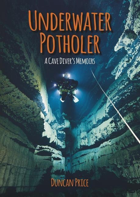Underwater Potholer: A Cave Divers Memoirs