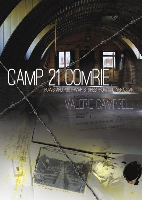 Camp 21 Comrie: Pows and Post-War Stories from Cultybraggan
