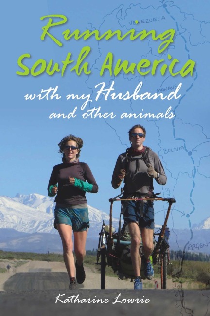 Running South America: With My Husband and Other Animals