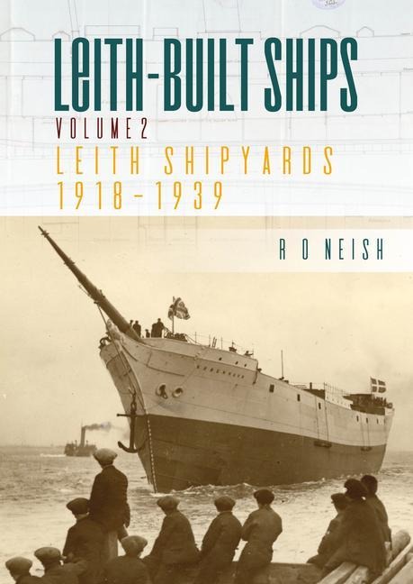 Leith Shipyards 1918-1939: Leith-Built Ships Vol. II