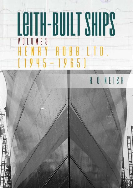 Henry Robb Ltd 1945-1965: Leith Built Ships, Vol. III