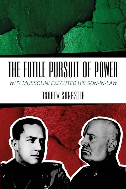 The Futile Pursuit of Power: Why Mussolini Executed His Son-In-Law