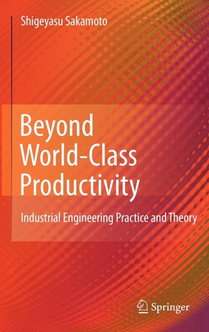 Beyond World-Class Productivity: Industrial Engineering Practice and Theory