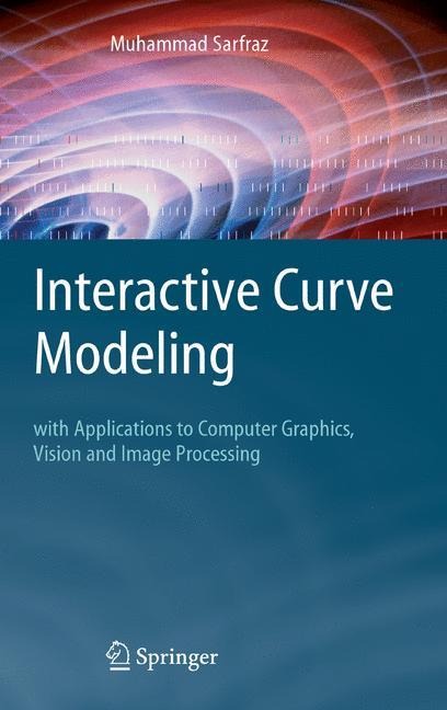 Interactive Curve Modeling: With Applications to Computer Graphics, Vision and Image Processing