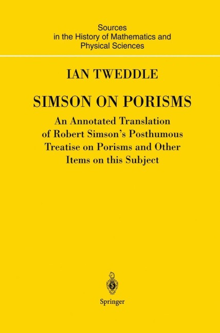 Simson on Porisms: An Annotated Translation of Robert Simsons Posthumous Treatise on Porisms and Other Items on this Subject