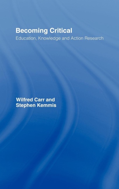 Becoming Critical: Education Knowledge and Action Research