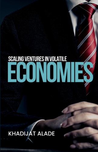 Scaling Ventures in Volatile Economies