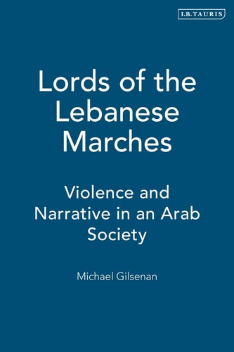 Lords of the Lebanese Marches Violence and Narrative in an Arab Society