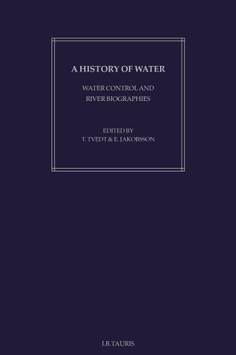 A History of Water: Series I, Volume 1 Water Control and River Biographies