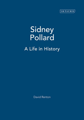 Sidney Pollard A Life in History