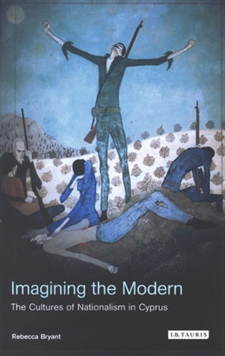Imagining the Modern The Cultures of Nationalism in Cyprus