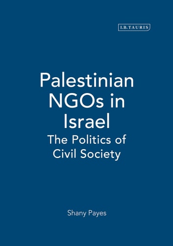 Palestinian NGOs in Israel The Politics of Civil Society