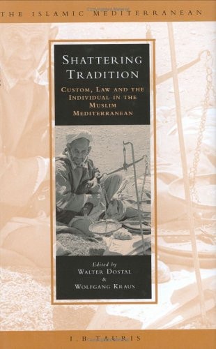 Shattering Tradition: Custom, Law and the Individual in the Muslim Mediterranean (The Islamic Mediterranean)