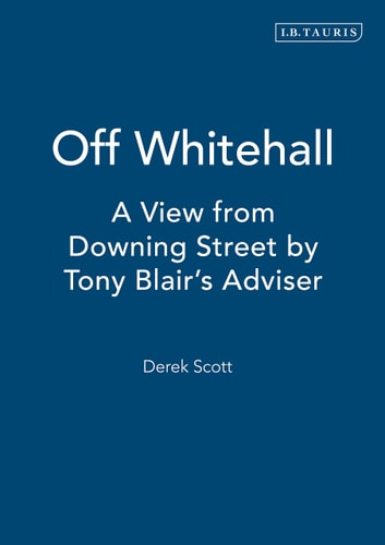 Off Whitehall A View from Downing Street by Tony Blair's Adviser