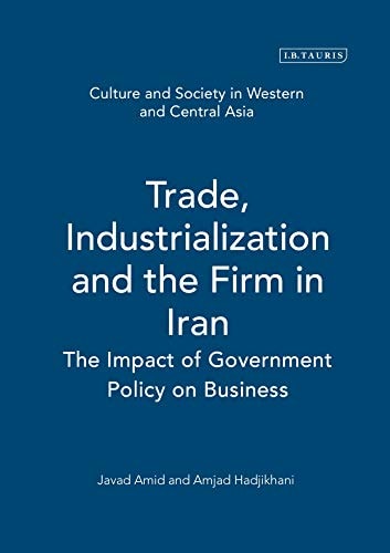 Trade,Industrialization and the Firm in Iran The Impact of Government Policy on Business