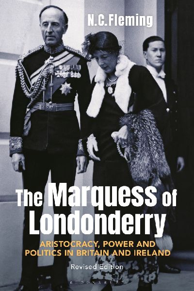 The Marquess of Londonderry: Aristocracy, Power and Politics in Britain and Ireland