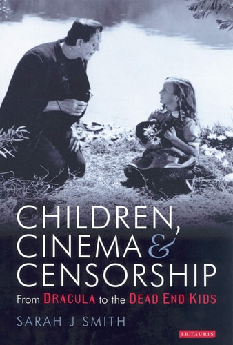 Children, Cinema and Censorship: From Dracula to the Dead End Kids (Cinema and Society)
