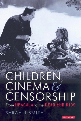 Children, Cinema and Censorship: From Dracula to the Dead End Kids (Cinema and Society)