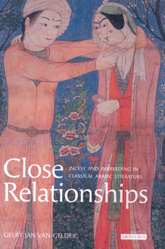 Close Relationships Incest and Inbreeding in Classical Arabic Literature