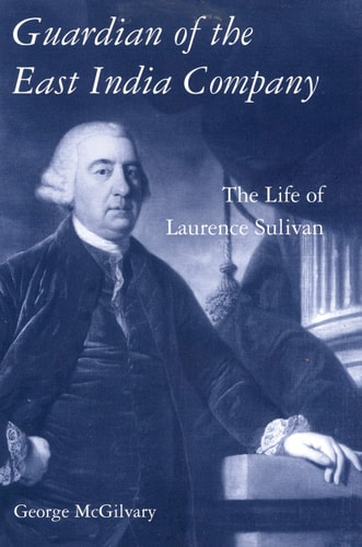 Guardian of The East India Company The Life of Laurence Sulivan