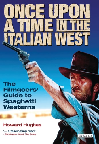 Once Upon a Time in the Italian West The Filmgoers' Guide to Spaghetti Westerns