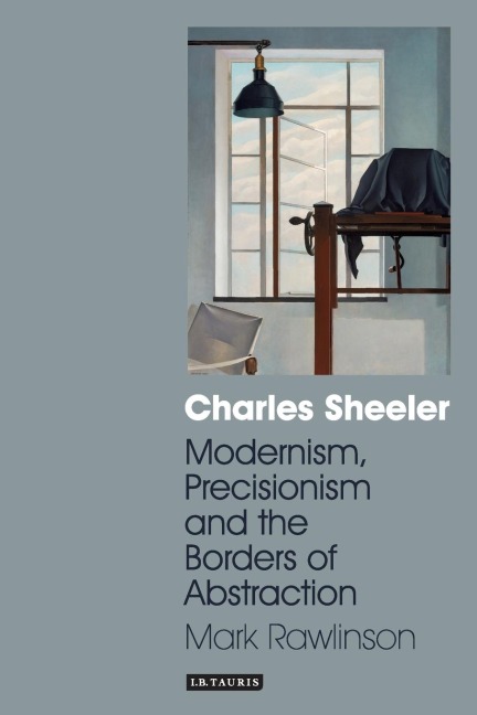 Charles Sheeler: Modernism, Precisionism and the Borders of Abstraction
