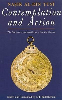 Contemplation and Action: The Spiritual Autobiography of a Shi'i Philosopher
