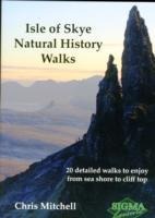 Isle of Skye Natural History Walks: 20 Detailed Walks to Enjoy from Sea Shore to Cliff Top