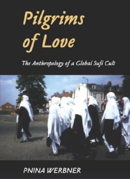 Pilgrims of Love: The Anthropology of a Global Sufi Cult