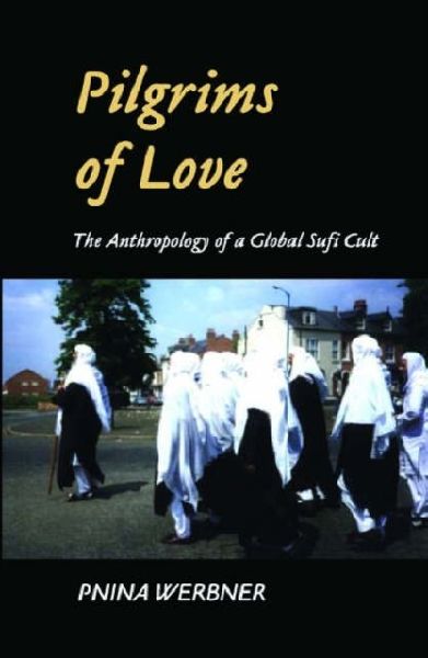 Pilgrims of Love: The Anthropology of a Global Sufi Cult
