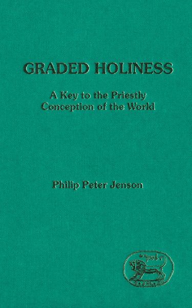 Graded Holiness: A Key to the Priestly Conception of the World (Journal for the Study of the Old Testament)