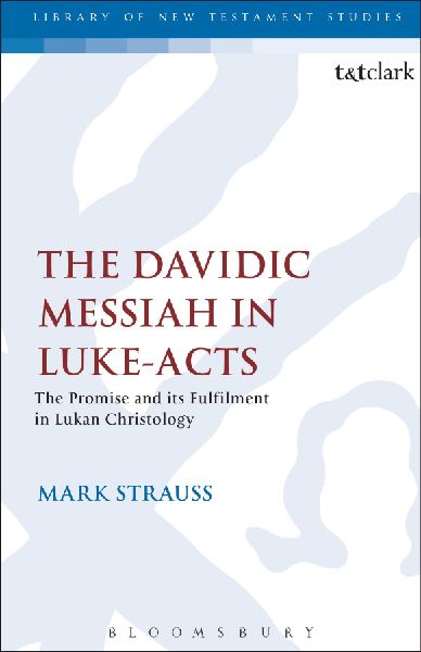 The Davidic Messiah in Luke-Acts: The Promise and Its Fulfilment in Lukan Christology