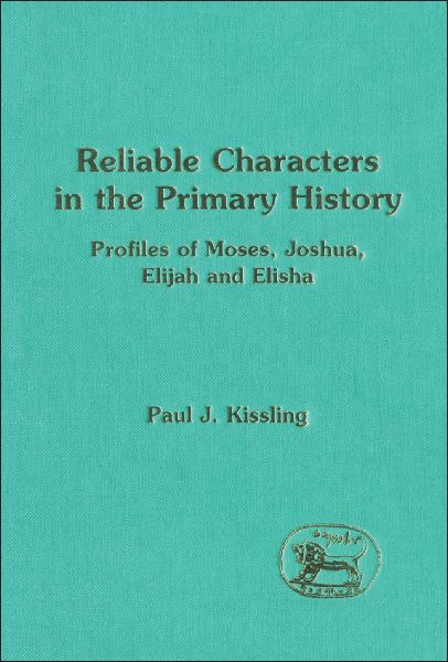 Reliable Characters in the Primary History: Profiles of Moses, Joshua, Elijah and Elisha