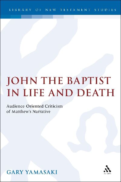 John the Baptist in Life and Death: Audience-Oriented Criticism of Matthews Narrative