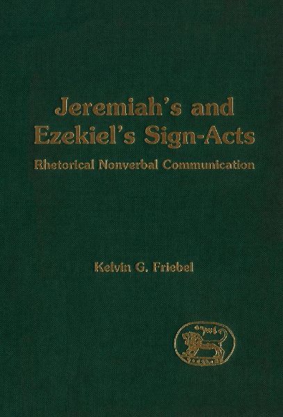 Jeremiahs and Ezekiels Sign-Acts: Rhetorical Nonverbal Communication