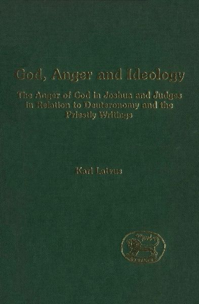 God, Anger and Ideology: The Anger of God in Joshua and Judges in Relation to Deuteronomy and the Priestly Writings
