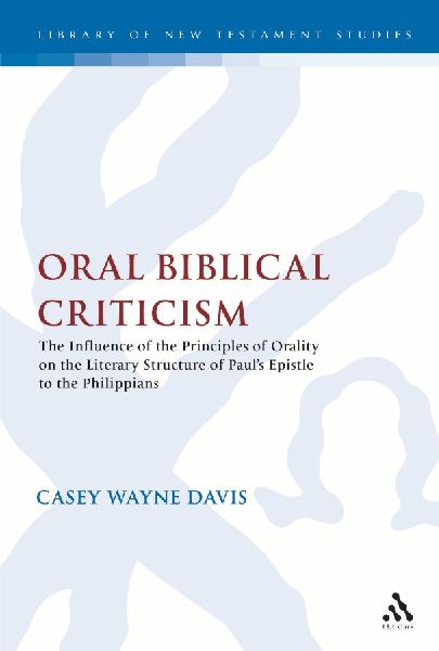 Oral Biblical Criticism: The Influence of the Principles of Orality on the Literary Structure of Pauls Epistle to the Philip