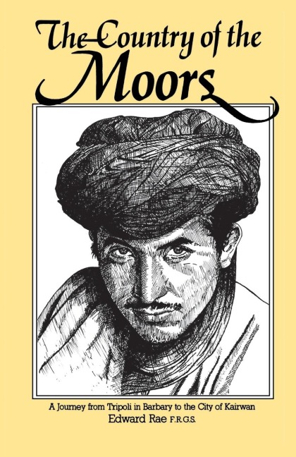 The Country of the Moors: A Journey from Tripoli in Barbary to the City of Kairwan